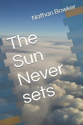 The Sun Never Sets by Bowker, Nathan