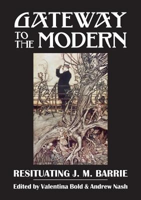 Gateway to the Modern: Resituating J. M. Barrie by Bold, Valentina