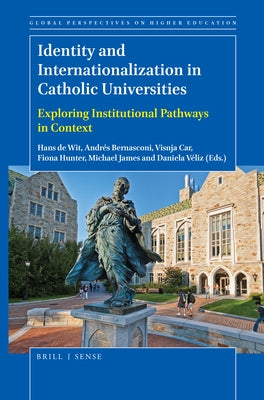 Identity and Internationalization in Catholic Universities: Exploring Institutional Pathways in Context by de Wit, Hans