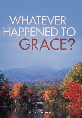 Whatever Happened to Grace? by Gulbronson, Tom