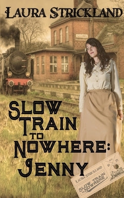 Slow Train to Nowhere: Jenny by Strickland, Laura