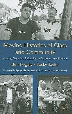 Moving Histories of Class and Community: Identity, Place and Belonging in Contemporary England by Rogaly, B.