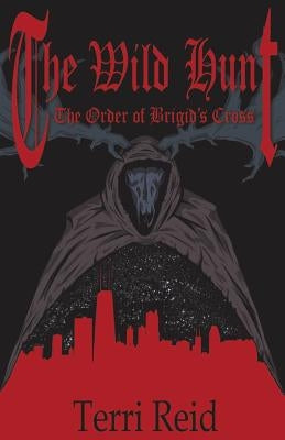 The Order of Brigid's Cross - The Wild Hunt by Reid, Terri