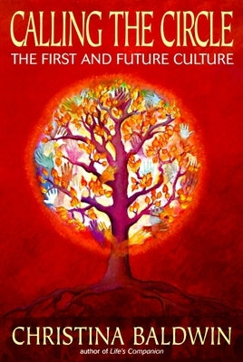 Calling the Circle: The First and Future Culture by Baldwin, Christina