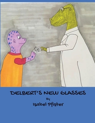 Delbert's New Glasses by Pfister, Isabel