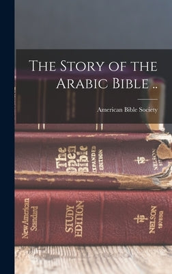 The Story of the Arabic Bible .. by American Bible Society