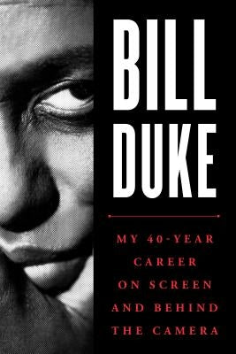 Bill Duke: My 40-Year Career on Screen and Behind the Camera by Duke, Bill