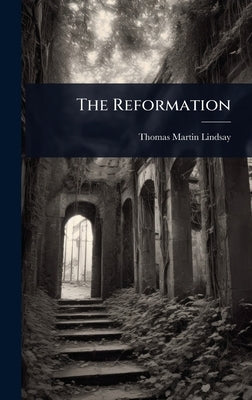 The Reformation by Lindsay, Thomas Martin