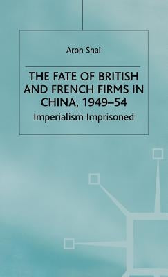 Fate of British and French Firms in China by Shai, A.