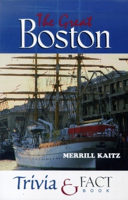 The Great Boston Trivia & Fact Book by Kaitz, Merrill