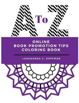 A to Z Online Book Promotion Tips Coloring Book by Hoffman, Lashaunda