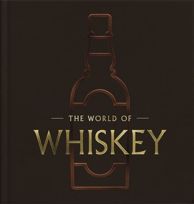 The World of Whisky: The New Traditions (the Ultimate Whiskey Gift Book for Enthusiasts) by Schrieberg, Felipe