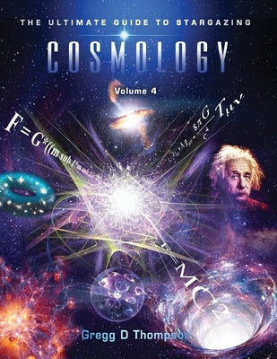 COSMOLOGY - Volume 4: The Ultimate Guide to Stargazing by Thompson, Gregg D.