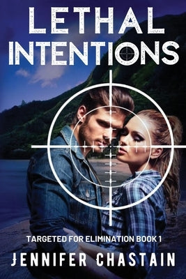 Lethal Intentions: Targeted for Elimination: Book 1 by Chastain, Jennifer