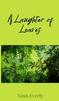 A Laughter of Leaves by Everly, Nash