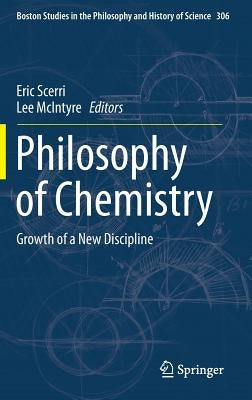 Philosophy of Chemistry: Growth of a New Discipline by Scerri, Eric