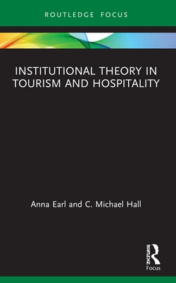 Institutional Theory in Tourism and Hospitality by Earl, Anna