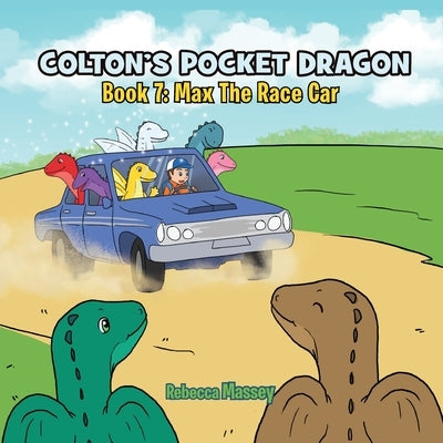 COLTON'S POCKET DRAGON Book 7: Max The Race Car by Massey, Rebecca C.