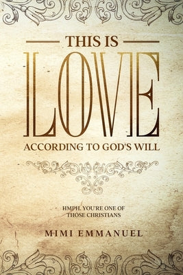 This is Love According to GOD's Will: Hmph. You're one of those Christians by Roughton, Elaine