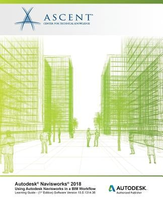 Autodesk Navisworks 2018 Using Autodesk Navisworks in a BIM Workflow: Autodesk Authorized Publisher by Ascent -. Center for Technical Knowledge