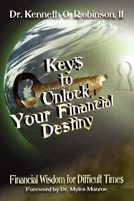 Keys to Unlock Your Financial Destiny by Robinson, Kenneth O.