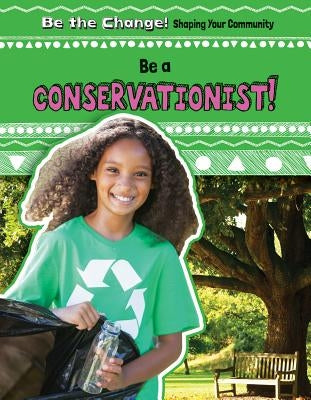 Be a Conservationist! by Jankowski, Matt