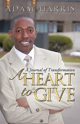 A Heart to Give: A Journal of Transformation by Harris, Adam