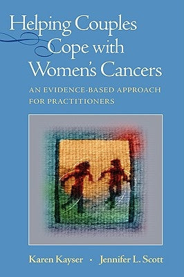Helping Couples Cope with Women's Cancers: An Evidence-Based Approach for Practitioners by Kayser, Karen