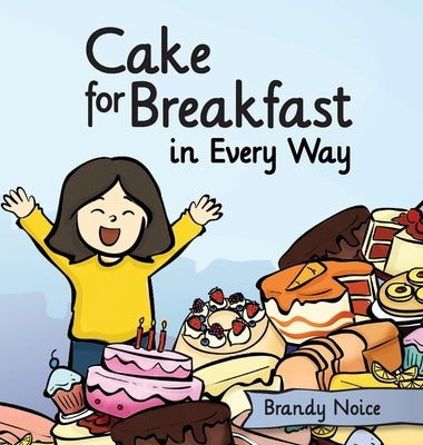 Cake for Breakfast in Every Way by Noice, Brandy