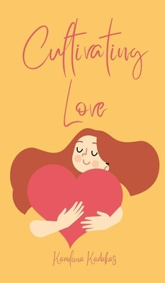 Cultivating Love by Kadakas, Karoliina