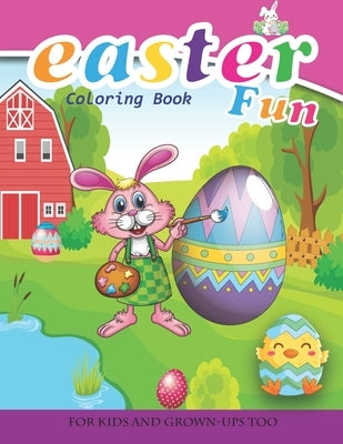 Easter Fun Coloring Book For Kids And Grown-Ups Too: Paperback by Publishing, Aesthetic0t