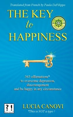 The Key To Happiness: 365 offirmations* to overcome depression, discouragement and be happy in any circumstance by Defilippo, Paula
