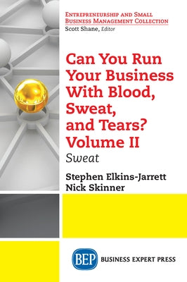Can You Run Your Business With Blood, Sweat, and Tears? Volume II: Sweat by Elkins-Jarrett, Stephen