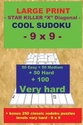 Large Print - Star Killer X Diagonal - Cool Sudoku - 9 X 9: 50 Easy + 50 Medium + 50 Hard + 100 Very Hard + Solutions + Bonus 250 Classic Sudoku Puzzl by Pitenko, Andrii