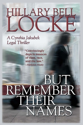 But Remember Their Names: A Cynthia Jakubek Legal Thriller by Locke, Hillary Bell