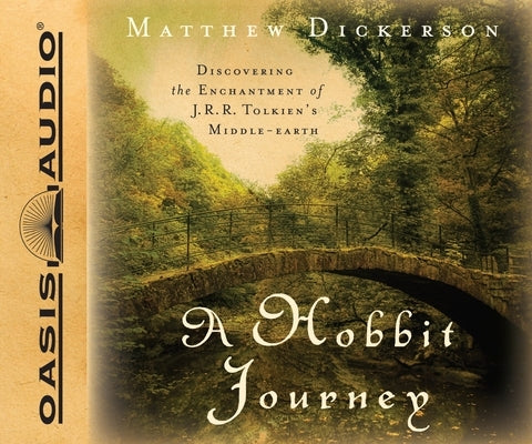 A Hobbit Journey: Discovering the Enchantment of J.R.R. Tolkien's Middle-Earth by Dickerson, Matthew