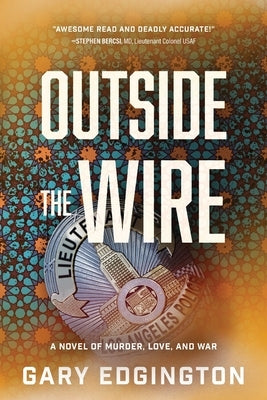 Outside the Wire: A Novel of Murder, Love, and War by Edgington, Gary