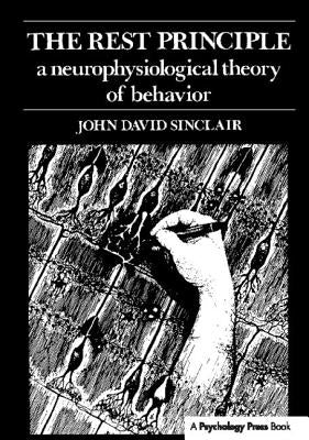 The Rest Principle: A Neurophysiological Theory of Behavior by Sinclair, J. D.