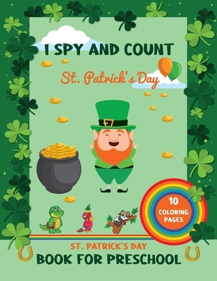 St Patrick's Day Book For Preschool: I Spy Saint Patrick's Day Activities, Crafts For Kids With 10 Coloring Pages Great Gifts For Children by Pilot Press, Magic