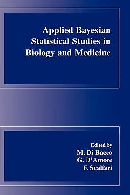 Applied Bayesian Statistical Studies in Biology and Medicine by Di Bacco, M.