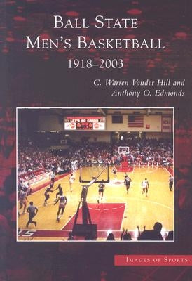 Ball State Men's Basketball: 1918-2003 by Hill, C. Warren Vander