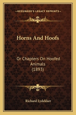 Horns and Hoofs: Or Chapters on Hoofed Animals (1893) by Lydekker, Richard