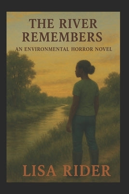 The River Remembers: An Environmental Horror Novel by Rider, Lisa