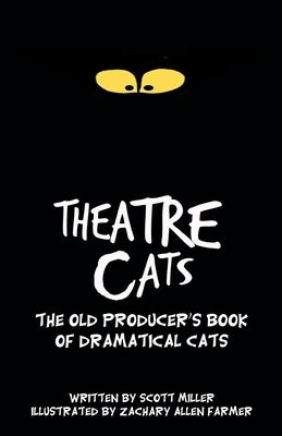 Theatre Cats: The Old Producer's Book of Dramatical Cats by Farmer, Zachary Allen