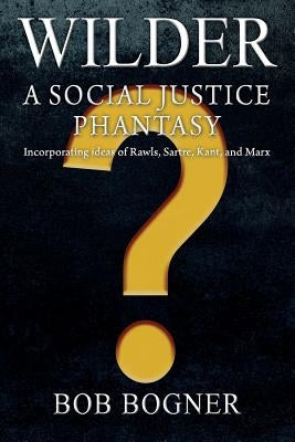 Wilder: A Social Justice Phantasy by Bogner, Bob