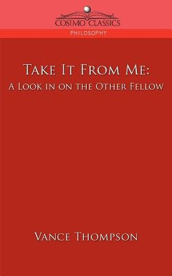 Take It from Me: A Look in on the Other Fellow by Thompson, Vance