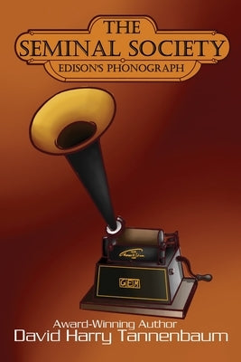 The Seminal Society: Edison's Phonograph: Edison's Phonograph: Edison's: Edison by Tannenbaum, David Harry