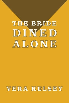 The Bride Dined Alone by Kelsey, Vera