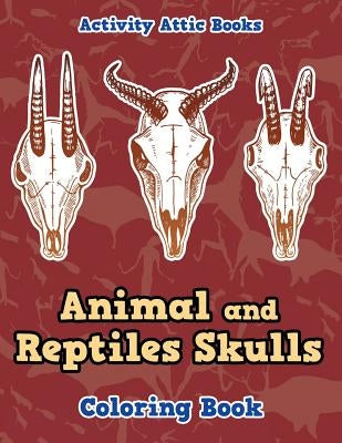Animal and Reptiles Skulls Coloring Book by Activity Attic Books