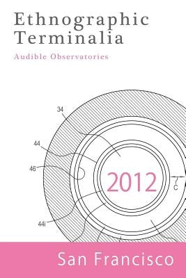 Ethnographic Terminalia, San Francisco, 2012: Audible Observatories by Ethnographic Terminalia Collective